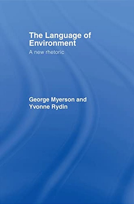 The Language Of Environment: A New Rhetoric-..