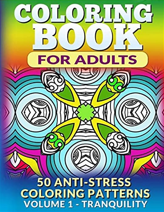 Coloring Book For Adults - Vol 1 Tranquility: 50 Anti-Stress Coloring Patterns-..