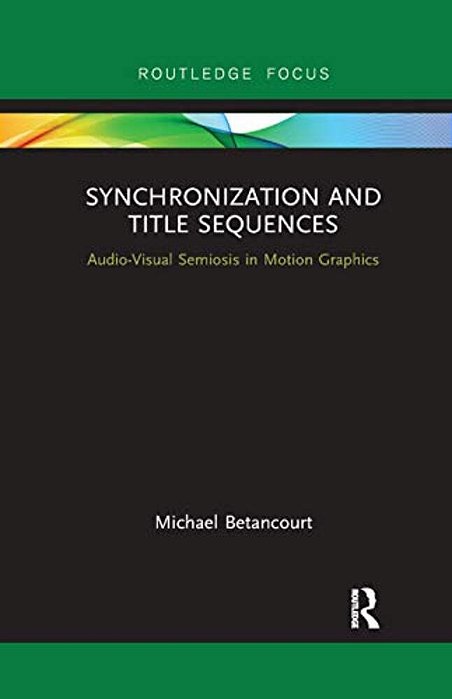 Synchronization And Title Sequences: Audio-Visual Semiosis In Motion Graphics-..