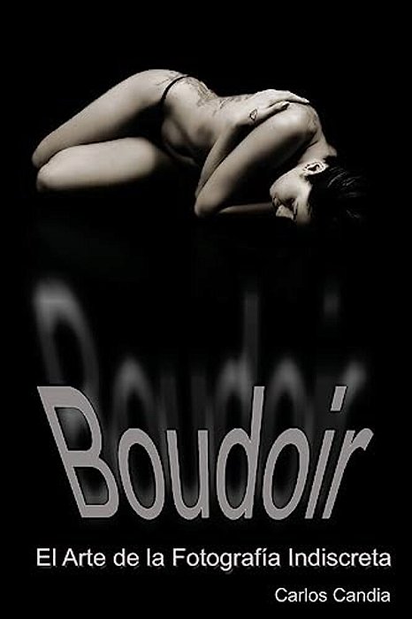 Boudoir: El Arte De La Fotografia Indiscreta-..