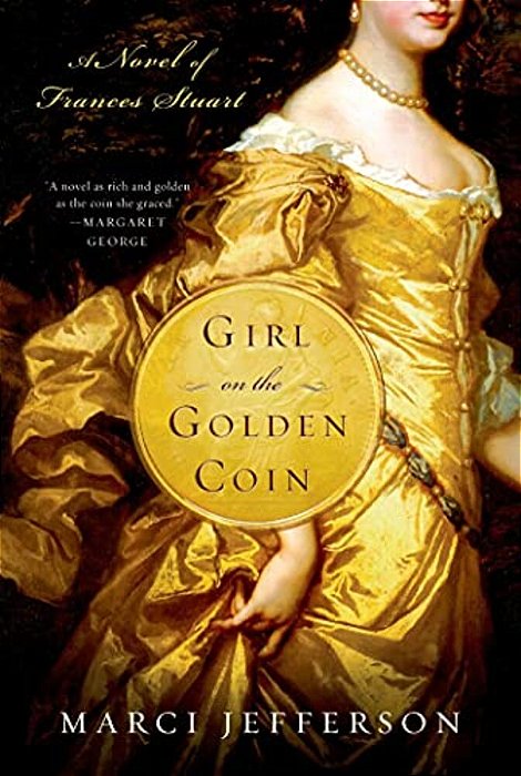Girl On The Golden Coin: A Novel Of Frances Stuart-..