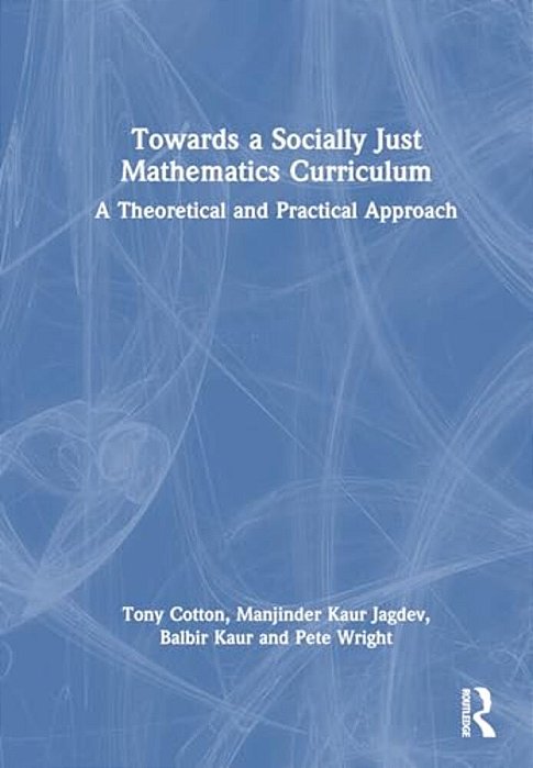 Towards A Socially Just Mathematics Curriculum: A Theoretical And Practical Approach-..