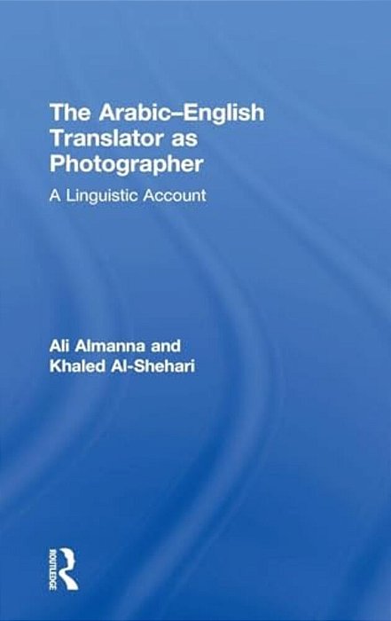 The Arabic-English Translator As Photographer: A Linguistic Account-..