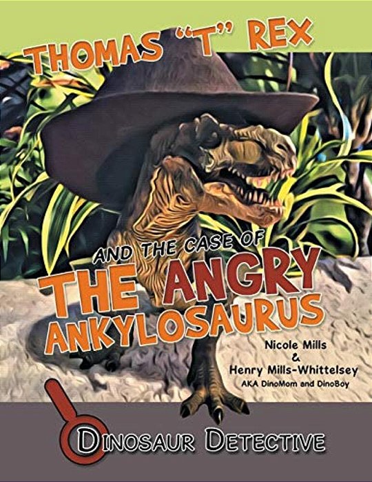 Dinosaur Detective: Thomas "T" Rex And The Case Of The Angry Ankylosaurus-..