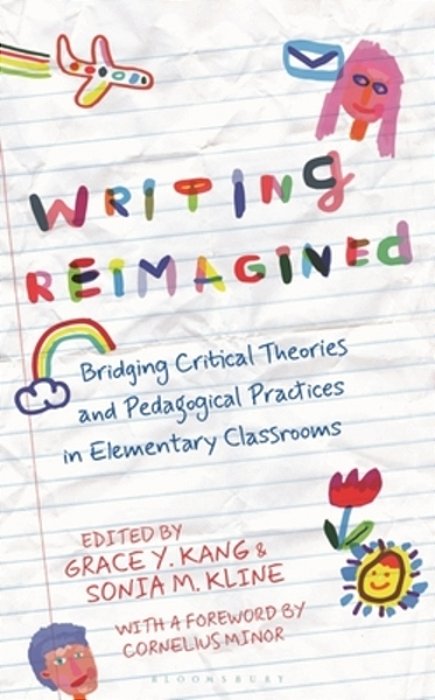 Writing Reimagined: Bridging Critical Theories And Pedagogical Practices In Elementary Classrooms-..