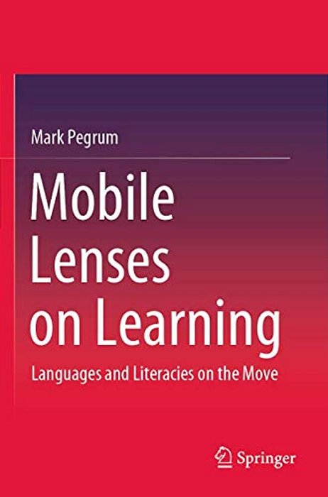 Mobile Lenses On Learning: Languages And Literacies On The Move-..