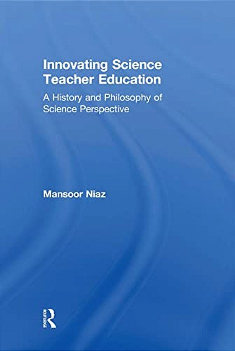 Innovating Science Teacher Education: A History And Philosophy Of Science Perspective-..