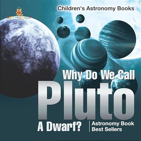 Why Do We Call Pluto A Dwarf? Astronomy Book Best Sellers Children's Astronomy Books-..