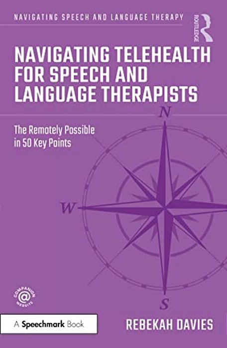 Navigating Telehealth For Speech And Language Therapists: The Remotely Possible In 50 Key Points-..