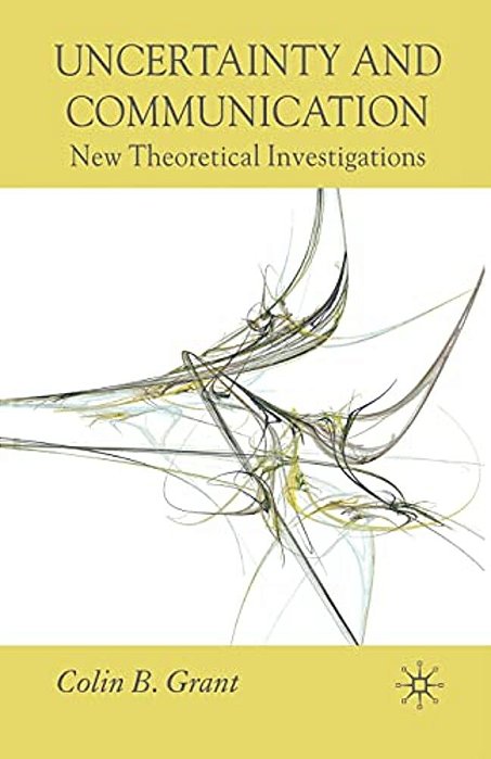Uncertainty And Communication: New Theoretical Investigations-..