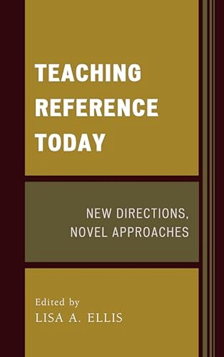 Teaching Reference Today: New Directions, Novel Approaches-..