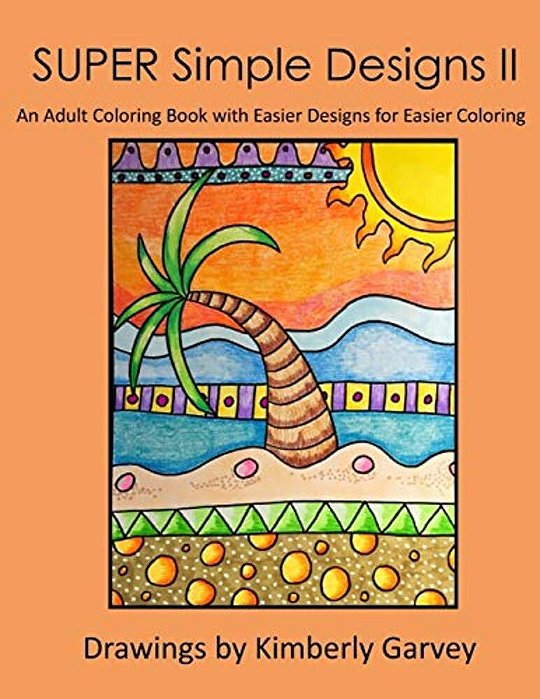 Super Simple Designs II: An Adult Coloring Book With Easier Designs For Easier Coloring-..