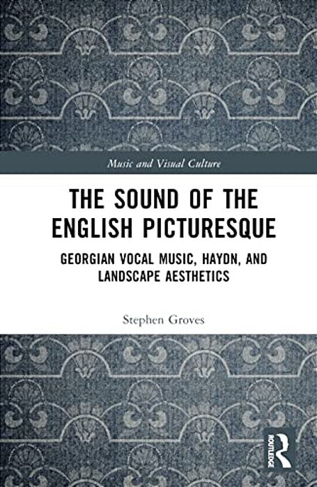 The Sound Of The English Picturesque: Georgian Vocal Music, Haydn, And Landscape Aesthetics-..