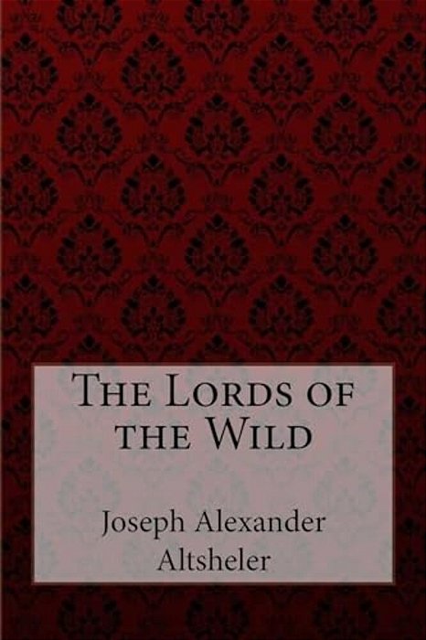 The Lords Of The Wild Joseph Alexander Altsheler-..