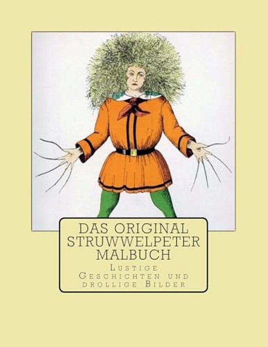 Das Original Struwwelpeter Malbuch: Lustige Geschichten Und Drollige Bilder-..
