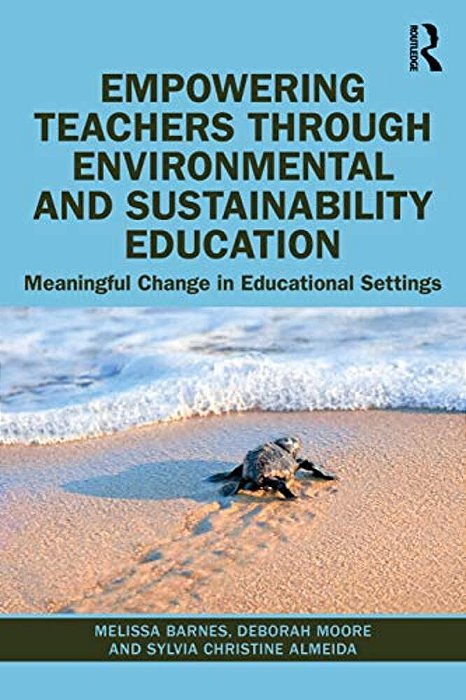 Empowering Teachers Through Environmental And Sustainability Education: Meaningful Change In Educational Settings-..