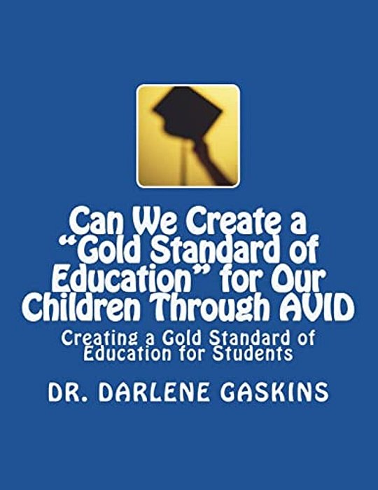 Can We Create A "Gold Standard Of Education" For Our Children Through Avid: Creating A Gold Standard Of Education For Students-..