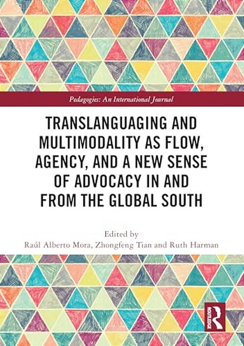 Translanguaging And Multimodality As Flow, Agency, And A New Sense Of Advocacy In And From The Global South-..
