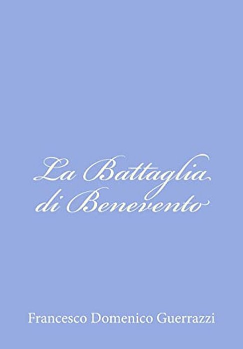 La Battaglia Di Benevento: Storia Del Secolo XIII-..