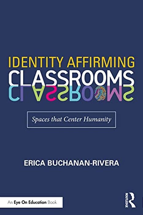 Identity Affirming Classrooms: Spaces That Center Humanity-..