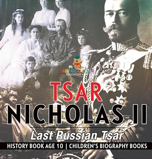 Tsar Nicholas II: Last Russian Tsar - History Book Age 10 Children's Biography Books-..