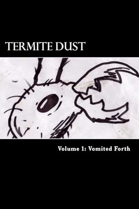 Termite Dust: Vomited Forth-..
