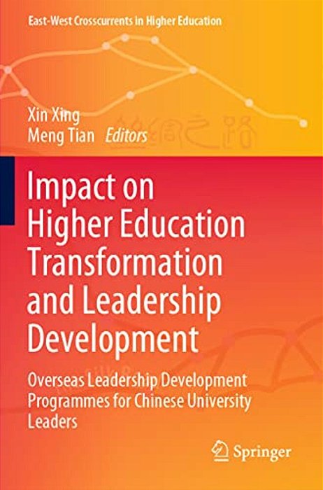 Impact On Higher Education Transformation And Leadership Development: Overseas Leadership Development Programmes For Chinese University Leaders-..