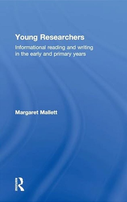 Young Researchers: Informational Reading And Writing In The Early And Primary Years-..
