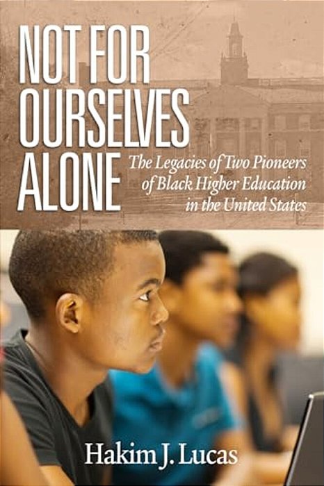 Not For Ourselves Alone: The Legacies Of Two Pioneers Of Black Higher Education In The United States (Hc)-..