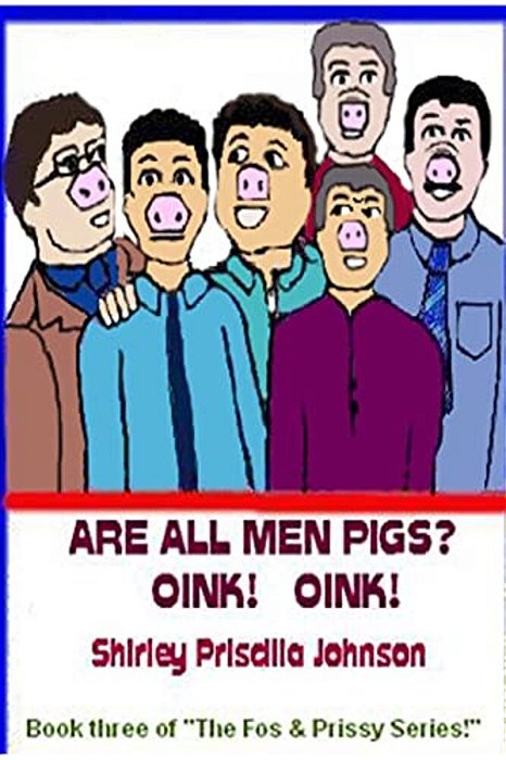 Are All Men Pigs?: Book Three Of "The Fos & Prissy Series"-..