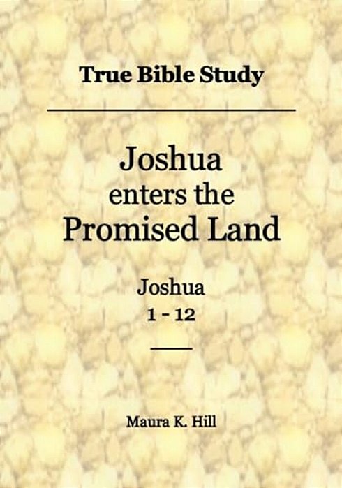 True Bible Study - Joshua Enters The Promised Land Joshua 1-12-..