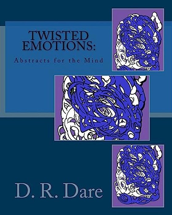 Twisted Emotions: Abstracts For The Mind: Twisted Emotions: Abstracts For The Mind-..