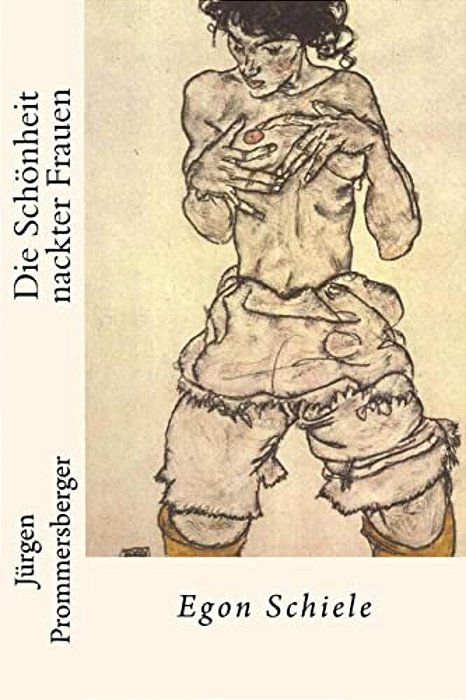 Die Schönheit Nackter Frauen: Egon Schiele-..