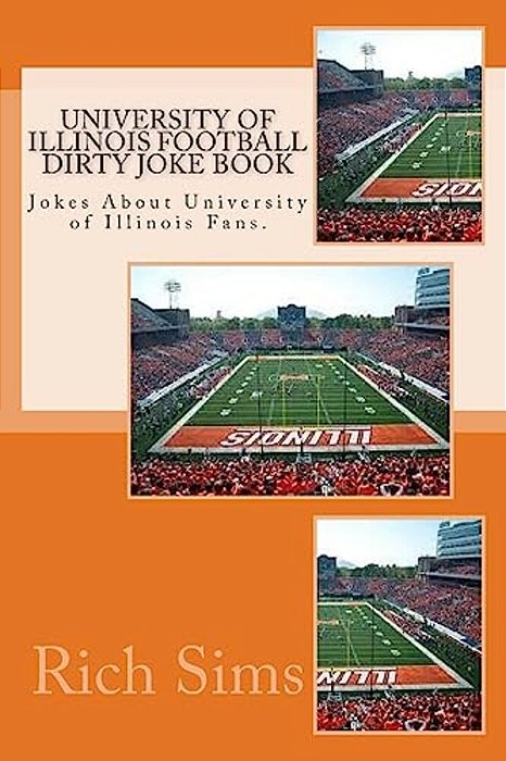 University Of Illinois Football Dirty Joke Book: Jokes About University Of Illinois Fans. -..
