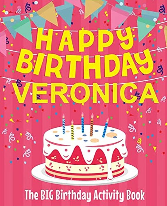 Happy Birthday Veronica - The Big Birthday Activity Book: Personalized Children's Activity Book-..
