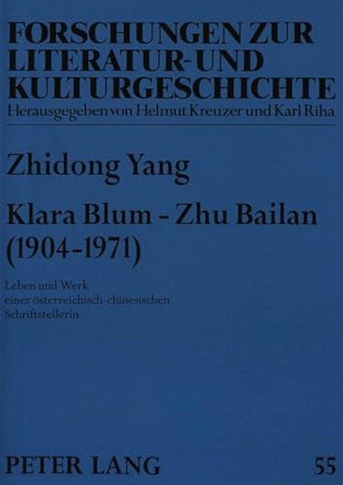 Klara Blum - Zhu Bailan (1904-1971): Leben Und Werk Einer Oesterreichisch-Chinesischen Schriftstellerin-..