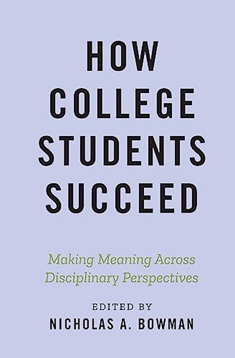 How College Students Succeed: Making Meaning Across Disciplinary Perspectives-..