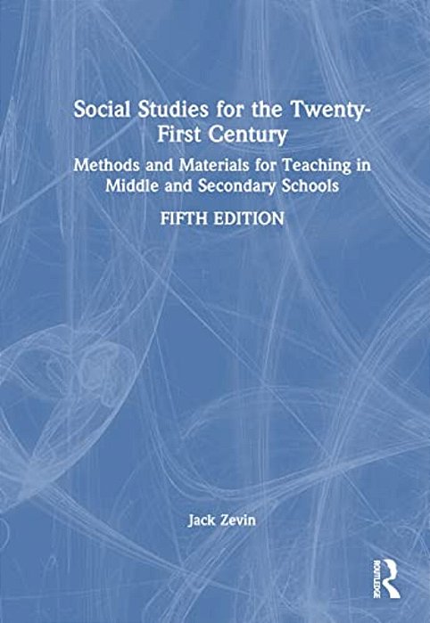 Social Studies For The Twenty-First Century: Methods And Materials For Teaching In Middle And Secondary Schools-..