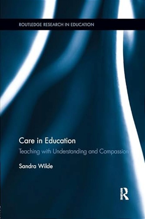 Care In Education: Teaching With Understanding And Compassion-..