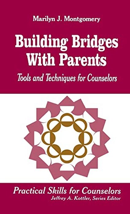 Building Bridges With Parents: Tools And Techniques For Counselors-..