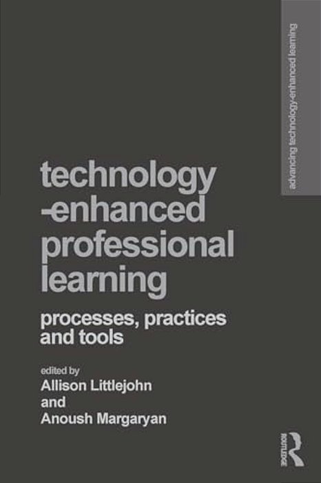 Technology-Enhanced Professional Learning: Processes, Practices, And Tools-..