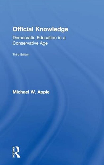 Official Knowledge: Democratic Education In A Conservative Age-..