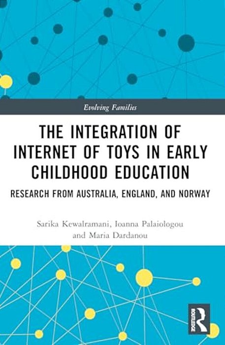 The Integration Of Internet Of Toys In Early Childhood Education: Research From Australia, England, And Norway-..