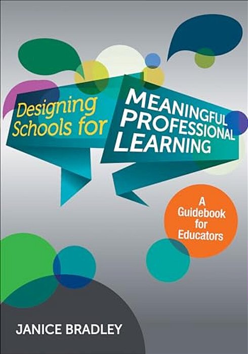 Designing Schools For Meaningful Professional Learning: A Guidebook For Educators-..