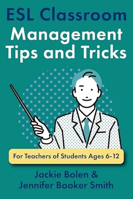 Esl Classroom Management Tips And Tricks: For Teachers Of Students Ages 6-12-..