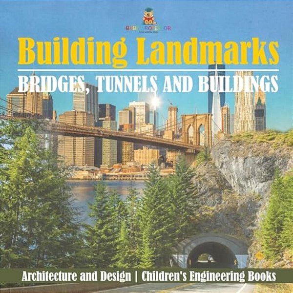 Building Landmarks - Bridges, Tunnels And Buildings - Architecture And Design Children's Engineering Books-..