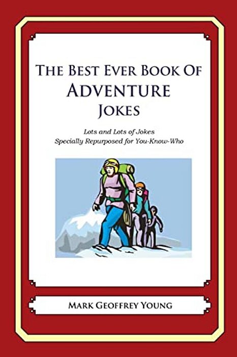 The Best Ever Book Of Adventure Jokes: Lots And Lots Of Jokes Specially Repurposed For You-Know-who-..