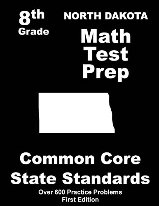 North Dakota 8Th Grade Math Test Prep: Common Core Learning Standards-..