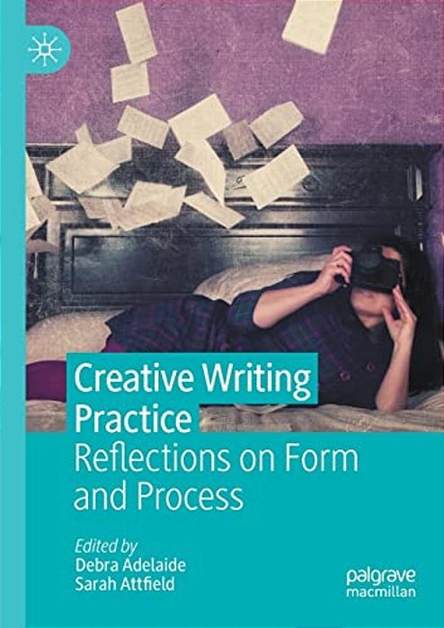 Creative Writing Practice: Reflections On Form And Process-..
