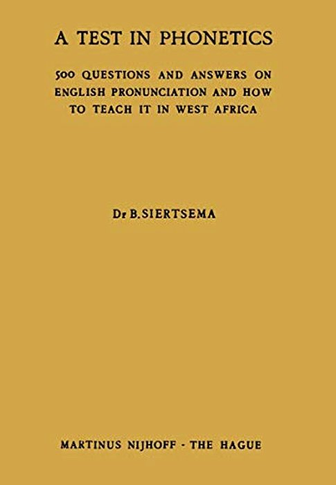 A Test In Phonetics: 500 Questions And Answers On English Pronunciation And How To Teach It In West Africa-..